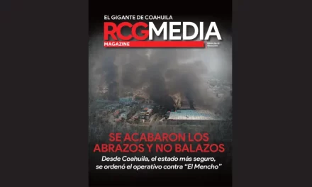 RCG Media Magazine no. 33 | Abrazos y no balazos. Desde Coahuila, el estado más seguro, se ordenó el operativo contra “El Mencho”
