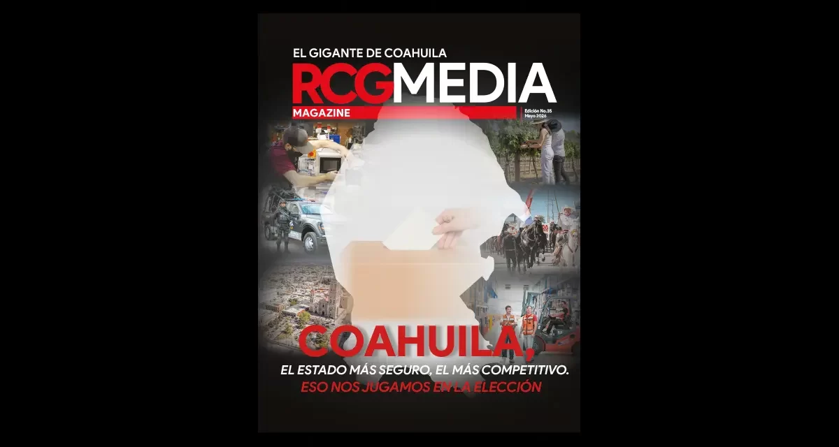 RCG Media no. 35 | Coahuila, el estado más seguro, el más competitivo. Eso nos jugamos en la elección